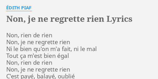 Non Je Ne Regrette Rien Lyrics By Edith Piaf Non Rien De Rien Ni le bien qu'on m'a fait ni le mal tout ca m'est bien egal. non je ne regrette rien lyrics by