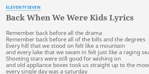 Back When We Were Kids" Lyrics By Eleventyseven: Remember Back Before All...