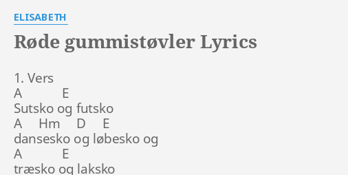 RØDE GUMMISTØVLER" LYRICS by ELISABETH: Vers A E...