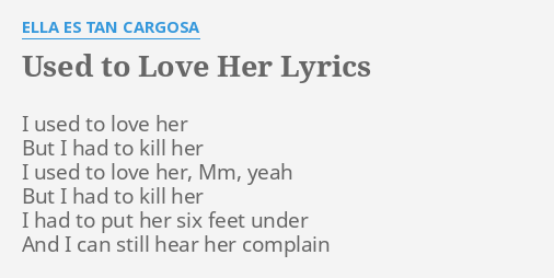 Used To Love Her Lyrics By Ella Es Tan Cargosa I Used To Love