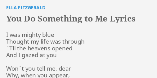 You Do Something To Me Lyrics By Ella Fitzgerald I Was Mighty Blue