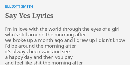 "SAY YES" LYRICS by ELLIOTT SMITH: i'm in love with...