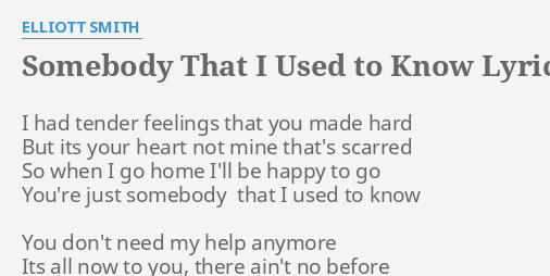 Somebody That I Used To Know Lyrics By Elliott Smith I Had Tender Feelings