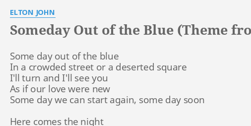 "SOMEDAY OUT OF THE BLUE (THEME FROM EL DORADO)" LYRICS by ELTON JOHN
