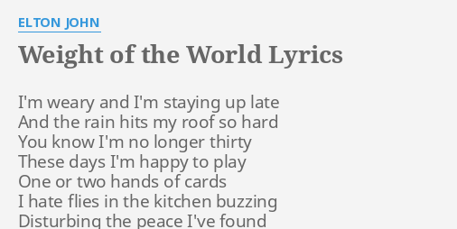 Weight Of The World Lyrics By Elton John I M Weary And I M