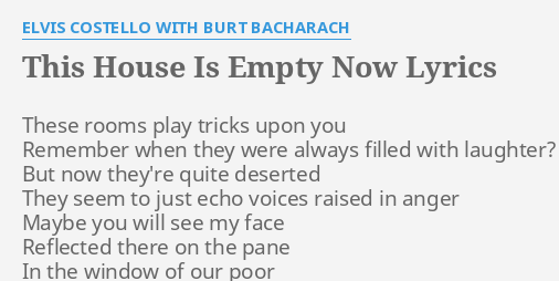 "THIS HOUSE IS EMPTY NOW" LYRICS by ELVIS COSTELLO WITH BURT BACHARACH