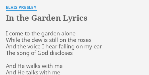 In The Garden Lyrics By Elvis Presley I Come To The