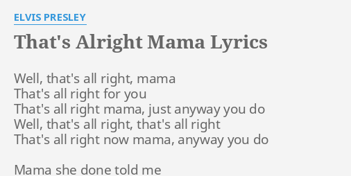 That S Alright Mama Lyrics By Elvis Presley Well That S All Right