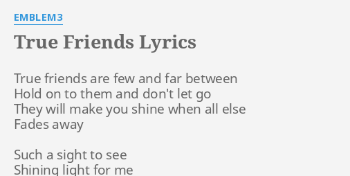 True Friends Lyrics By Emblem3 True Friends Are Few