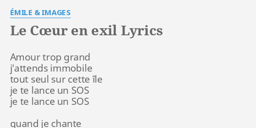 "LE CŒUR EN EXIL" LYRICS by ÉMILE & IMAGES: Amour trop grand j'attends...