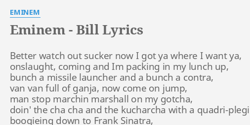 - BILL" LYRICS by EMINEM: Better watch sucker...