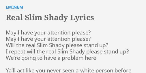 REAL SLIM SHADY" LYRICS EMINEM: I have your...