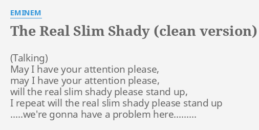 THE REAL SLIM SHADY (CLEAN VERSION) LYRICS by EMINEM: May I have your