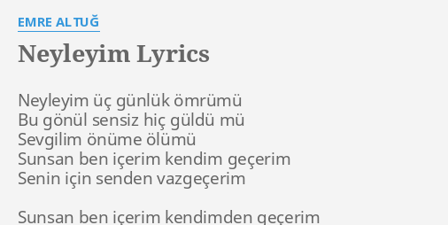 Neyleyim Lyrics By Emre Altug Neyleyim Uc Gunluk Omrumu