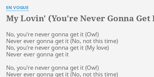 My Lovin You Re Never Gonna Get It Lyrics By En Vogue No You Re Never Gonna never gonna get it lyrics by en vogue
