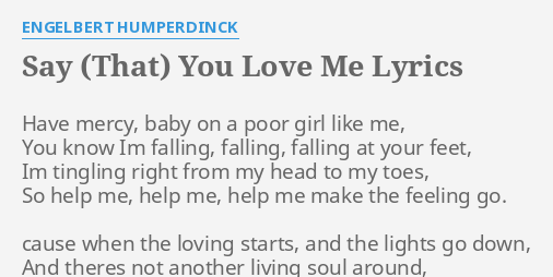 Say That You Love Me Lyrics By Engelbert Humperdinck Have Mercy Baby On