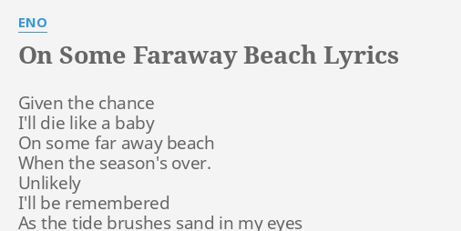 On Some Faraway Beach Lyrics By Eno Given The Chance I Ll on some faraway beach lyrics by eno