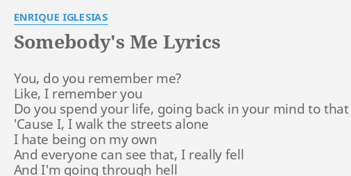 Somebody S Me Lyrics By Enrique Iglesias You Do You Remember
