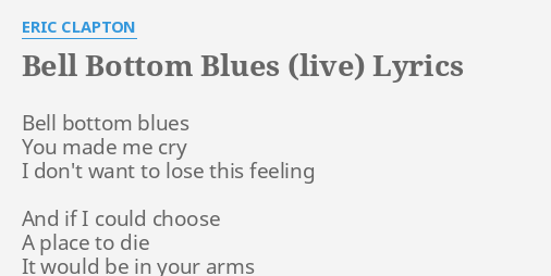 Bell Bottom Blues Live Lyrics By Eric Clapton Bell Bottom Blues You