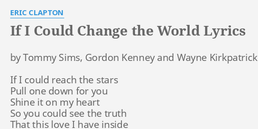 If I Could Change The World Lyrics By Eric Clapton By Tommy Sims Gordon