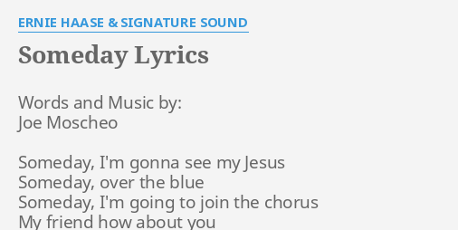 “SOMEDAY” LYRICS by ERNIE HAASE & SIGNATURE SOUND: Words and Music by:…