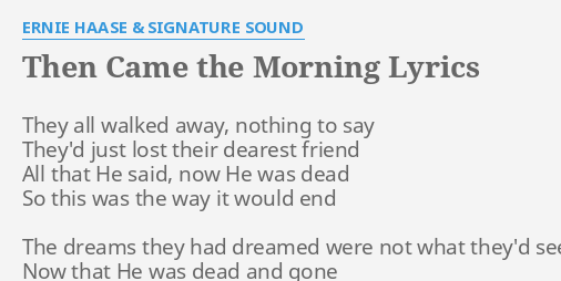 "THEN CAME THE MORNING" LYRICS by ERNIE HAASE & SIGNATURE SOUND: They