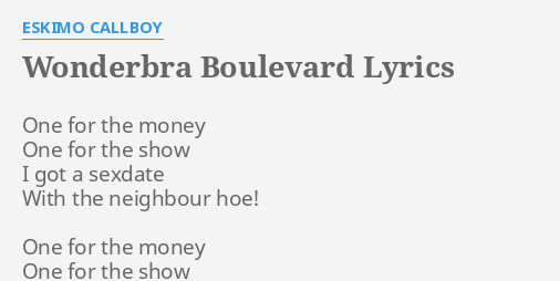 Leve Clínica Final WONDERBRA BOULEVARD" LYRICS by ESKIMO CALLBOY: One for the money...