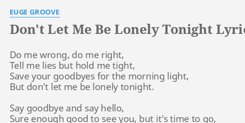 Don T Let Me Be Lonely Tonight Lyrics By Euge Groove Do Me Wrong Do