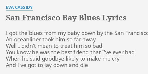San Francisco Bay Blues Lyrics By Eva Cassidy I Got The Blues