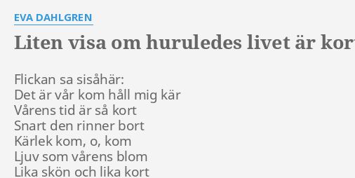 "LITEN VISA OM HURULEDES LIVET ÄR KORT LIKSOM KÄRLEKEN" LETRAS by EVA - Du Käre Lille Snickerbo Lyrics
