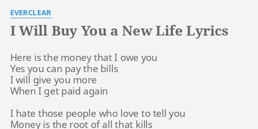 I Will Buy You A New Life Lyrics By Everclear Here Is The Money