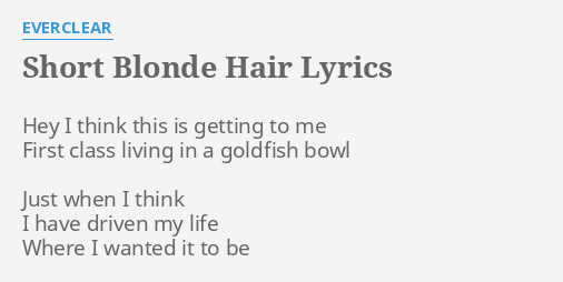 Short Blonde Hair Lyrics By Everclear Hey I Think This