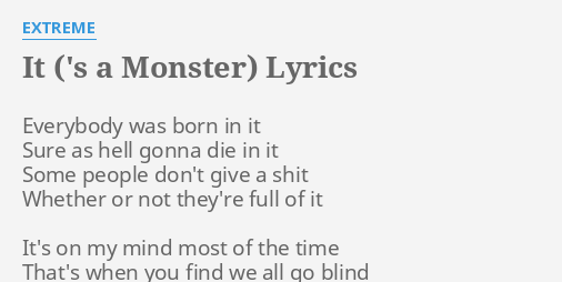 "IT ('S A MONSTER)" LYRICS by EXTREME: Everybody was born in...