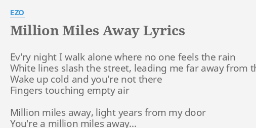 Million Miles Away Lyrics By Ezo Evry Night I Walk 