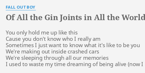 Of All The Gin Joints In All The World Lyrics By Fall Out Boy You Only Hold Me