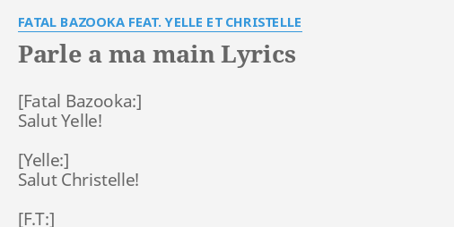 PARLE A MA MAIN LYRICS by FATAL BAZOOKA FEAT. YELLE ET CHRISTELLE: Salut  Yelle! Salut Christelle!