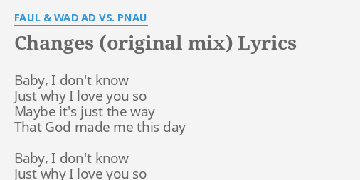 Changes Original Mix Lyrics By Faul Wad Ad Vs Pnau Baby I Don T Know