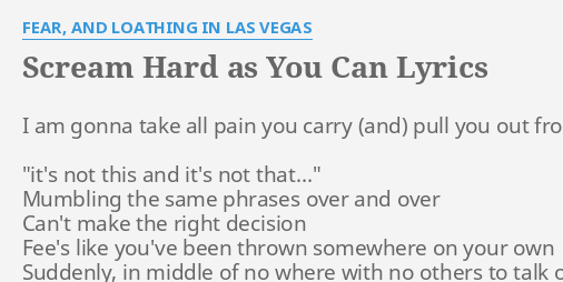 Scream Hard As You Can Lyrics By Fear And Loathing In Las Vegas I Am Gonna Take