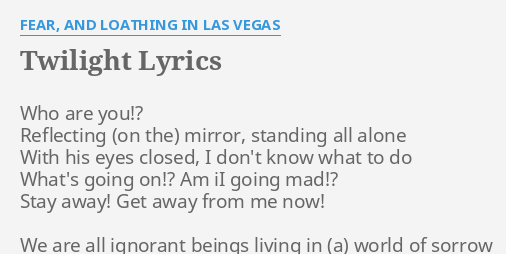 Twilight Lyrics By Fear And Loathing In Las Vegas Who Are You Reflecting