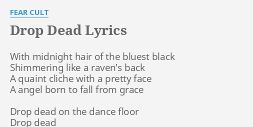 Drop Dead Lyrics By Fear C T With Midnight Hair Of