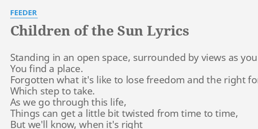 Children Of The Sun Lyrics By Feeder Standing In An Open