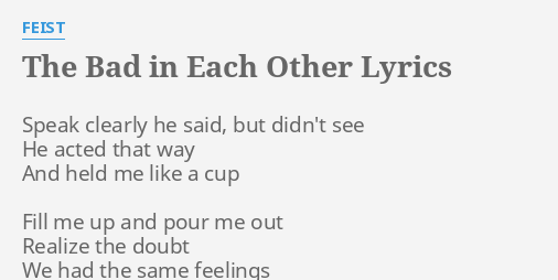 The Bad In Each Other Lyrics By Feist Speak Clearly He Said