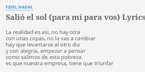 "SALIÓ EL SOL (PARA MÍ PARA VOS)" LYRICS by FIDEL NADAL: La realidad es