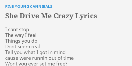 She Drive Me Crazy Lyrics By Fine Young Cannibals I Cant Stop The Misheard lyrics, performed by she drives me crazy. she drive me crazy lyrics by fine