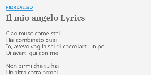 "IL MIO ANGELO" LYRICS by FIORDALISO: Ciao muso come stai...