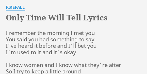 Only Time Will Tell Lyrics By Firefall I Remember The Morning
