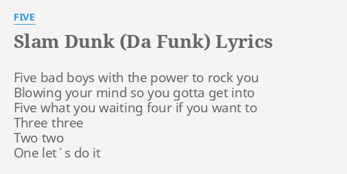 Slam Dunk Da Funk Lyrics By Five Five Bad Boys With