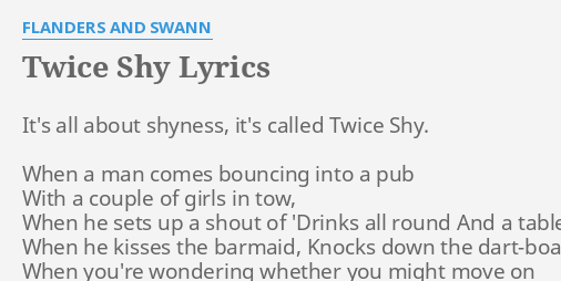 Twice Shy Lyrics By Flanders And Swann It S All About Shyness