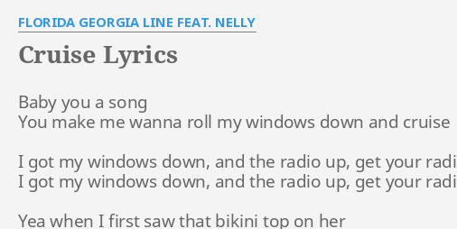 Cruise Lyrics By Florida Georgia Line Feat Nelly Baby You A Song flashlyrics