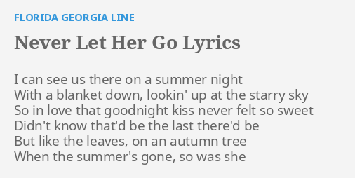Never Let Her Go Lyrics By Florida Georgia Line I Can See Us